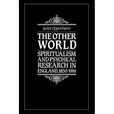 The Other World: Spiritualism and Psychical Research in England, 1850 1914