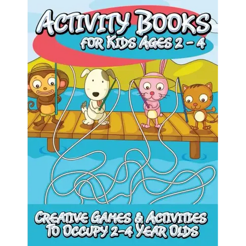 Activity Books for Kids 2 - 4 (Creative Games & Activities to Occupy 2-4 Year Olds)