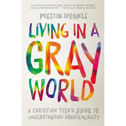 Living in a Gray World: A Christian Teen's Guide to Understanding Homosexuality