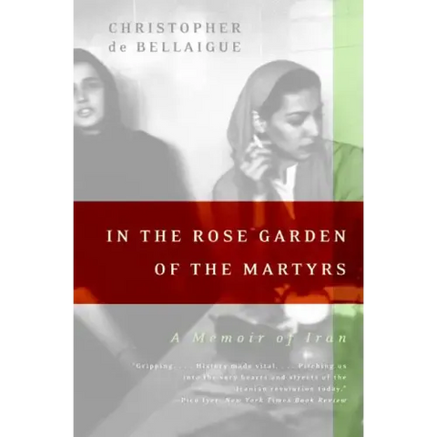 In the Rose Garden of the Martyrs: A Memoir of Iran