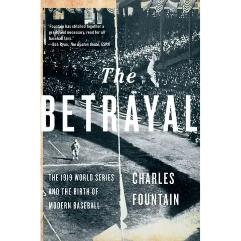 Betrayal: The 1919 World Series and the Birth of Modern Baseball