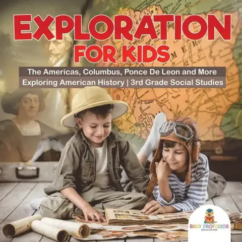 Exploration for Kids - The Americas, Columbus, Ponce De Leon and More Exploring American History 3rd Grade Social Studies
