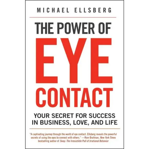 The Power of Eye Contact: Your Secret for Success in Business, Love, and Life