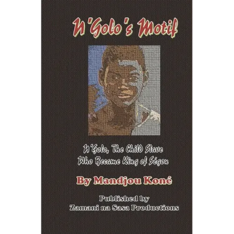 N'Golo's Motif: N'Golo, The Child Slave Who Became King of Ségou