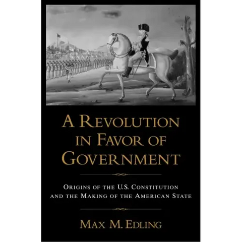 A Revolution in Favor of Government: Origins of the U.S. Constitution and the Making of the American State