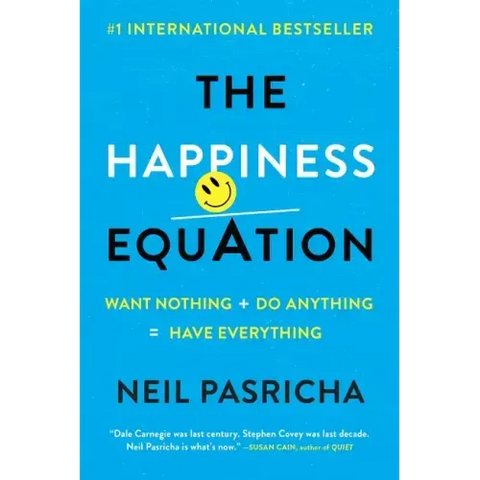The Happiness Equation: Want Nothing + Do Anything=have Everything