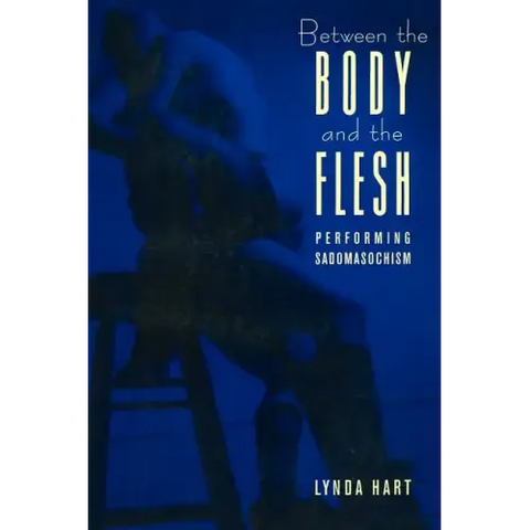 Between the Body and the Flesh: Performing Sadomasochism