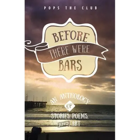 Before There Were Bars: An Anthology of Stories, Poems, and Art