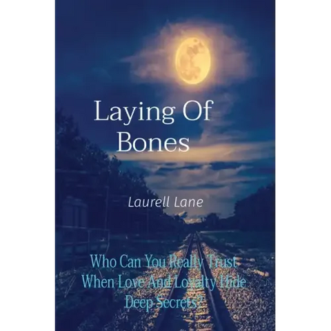 Laying Of Bones: Who Can You Really Trust When Love And Loyalty Hide Deep Secrets?