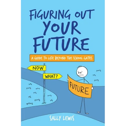 Figuring Out Your Future: A guide to life beyond the school gates