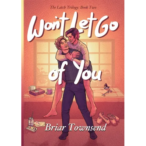 Won't Let Go Of You: The Latch Trilogy: Book Two
