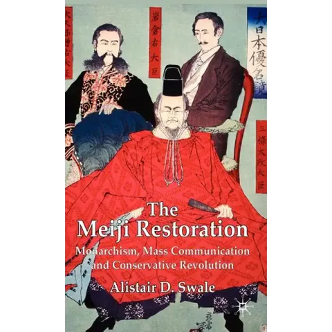 The Meiji Restoration: Monarchism, Mass Communication and Conservative Revolution