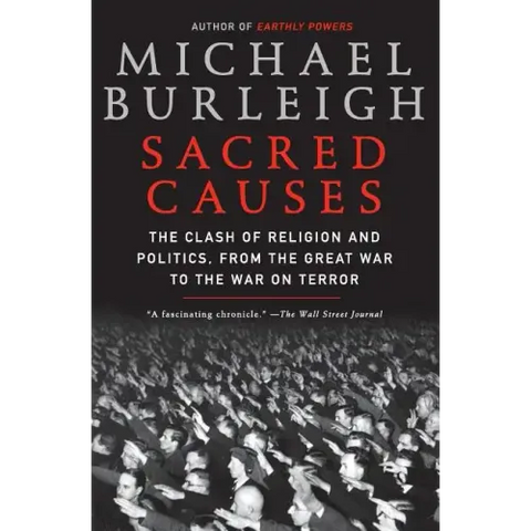 Sacred Causes: The Clash of Religion and Politics, from the Great War to the War on Terror