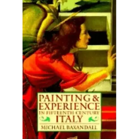 Painting and Experience in Fifteenth-Century Italy: A Primer in the Social History of Pictorial Style