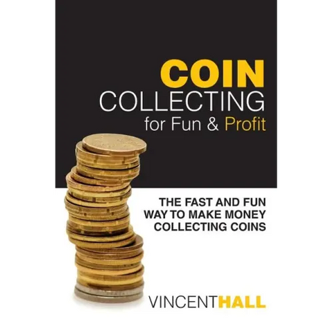 Coin Collecting for Fun & Profit: The Fast and Fun Way to Make Money Collecting Coins