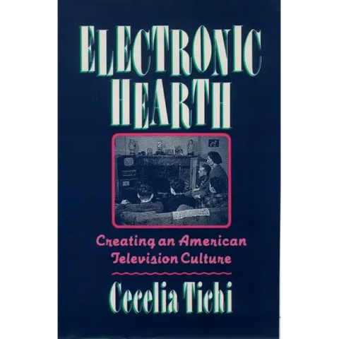 Electronic Hearth: Creating an American Television Culture