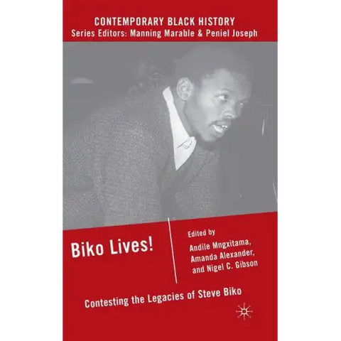 Biko Lives!: Contesting the Legacies of Steve Biko