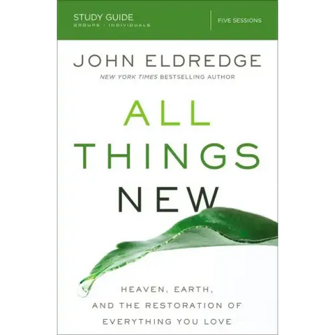 All Things New Study Guide: Heaven, Earth, and the Restoration of Everything You Love