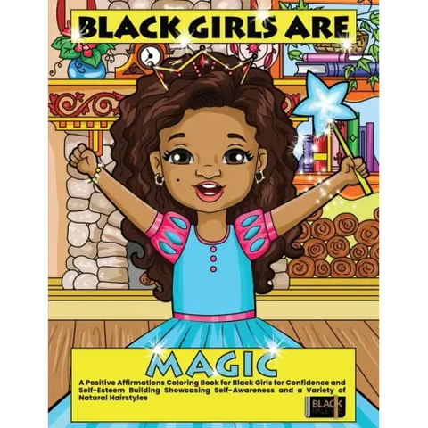 Black Girls Are Magic: A Positive Affirmations Coloring Book for Black Girls for Confidence and Self-Esteem Building Showcasing Self-Awarenes