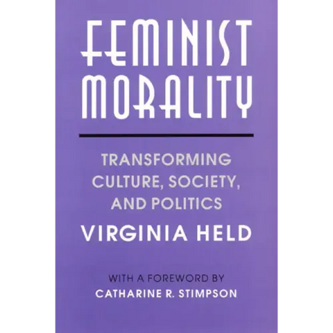 Feminist Morality: Transforming Culture, Society, and Politics