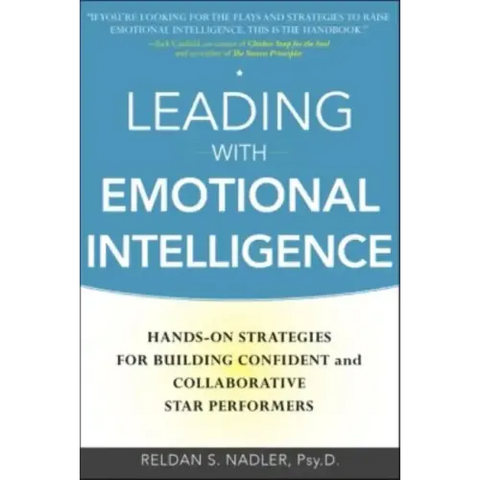 Leading with Emotional Intelligence: Hands-On Strategies for Building Confident and Collaborative Star Performers