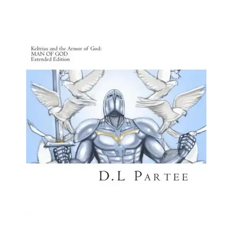 Keltrius and the Armor of God: MAN OF GOD: Extended Edition
