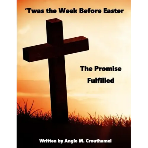 'Twas The Week Before Easter: The Promise Fulfilled