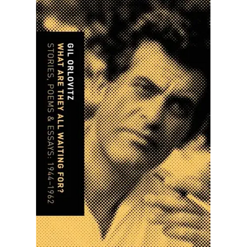 What Are They All Waiting For? Stories, Poems & Essays: 1944-1962