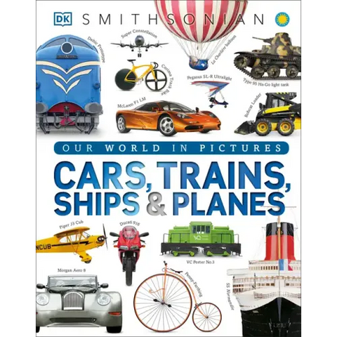 Cars, Trains, Ships, and Planes: A Visual Encyclopedia of Every Vehicle