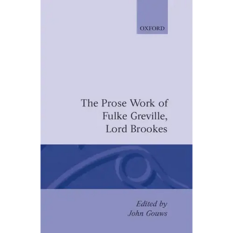 Prose Works Fulke Greville, Lord Brooke Ed Gouws