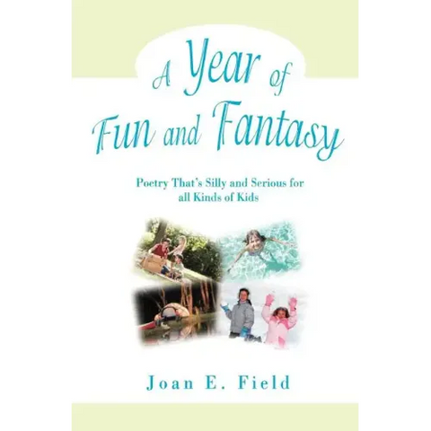 A Year of Fun and Fantasy: Poetry That's Silly and Serious for All Kinds of Kids