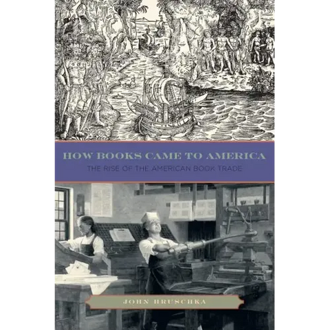 How Books Came to America: The Rise of the American Book Trade