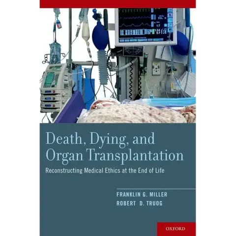 Death, Dying, and Organ Transplantation: Reconstructing Medical Ethics at the End of Life