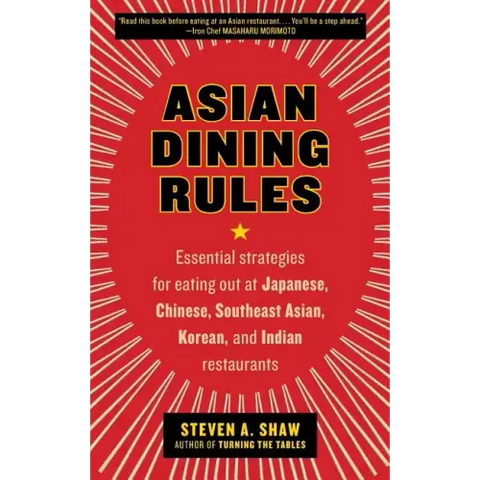 Asian Dining Rules: Essential Strategies for Eating Out at Japanese, Chinese, Southeast Asian, Korean, and Indian Restaurants