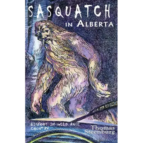 Sasquatch in Alberta: Bigfoot in Wild Rose Country