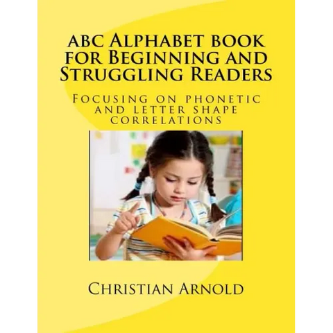 abc Alphabet book for Beginning and Struggling Readers: Focusing on phonetic and letter shape correlations