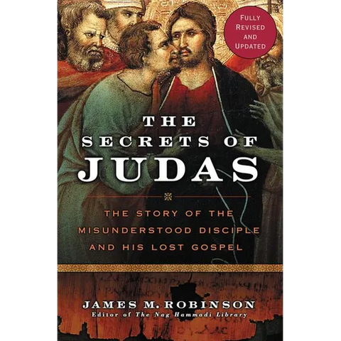 The Secrets of Judas: The Story of the Misunderstood Disciple and His Lost Gospel
