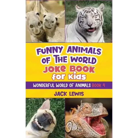Funny Animals of the World Joke Book for Kids: Funny jokes, hilarious photos, and incredible facts about the silliest animals on the planet!
