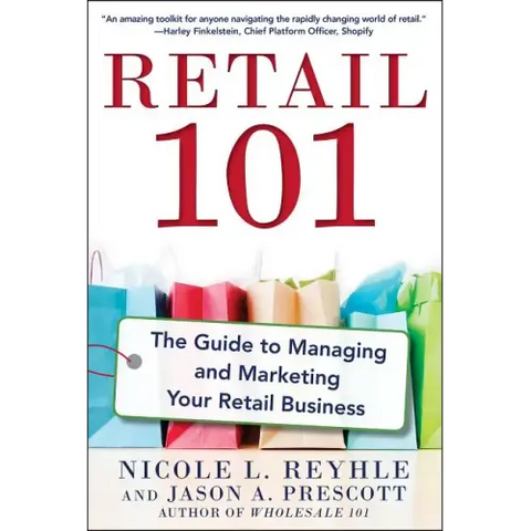 Retail 101: The Guide to Managing and Marketing Your Retail Business