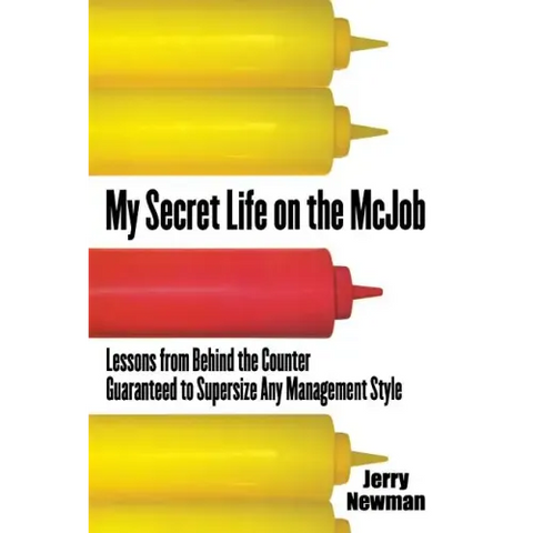My Secret Life on the McJob: Lessons from Behind the Counter Guaranteed to Supersize Any Management Style