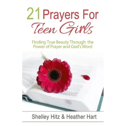 21 Prayers for Teen Girls: Finding True Beauty Through the Power of Prayer and God's Word
