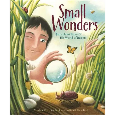 Small Wonders: Jean-Henri Fabre and His World of Insects