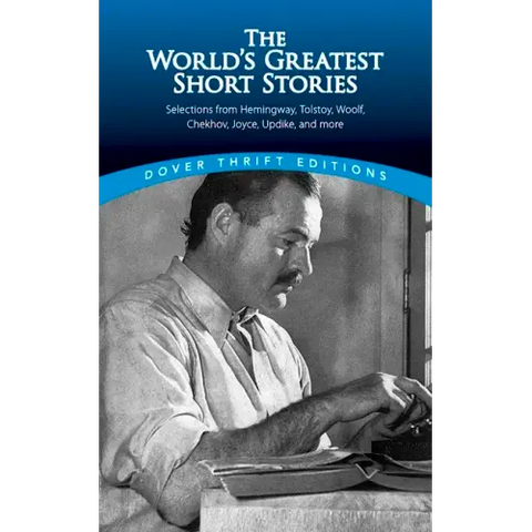 The World's Greatest Short Stories: Selections from Hemingway, Tolstoy, Woolf, Chekhov, Joyce, Updike and More