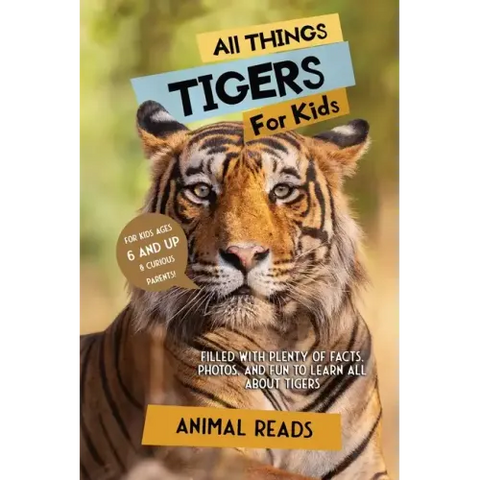 All Things Tigers For Kids: Filled With Plenty of Facts, Photos, and Fun to Learn all About Tigers