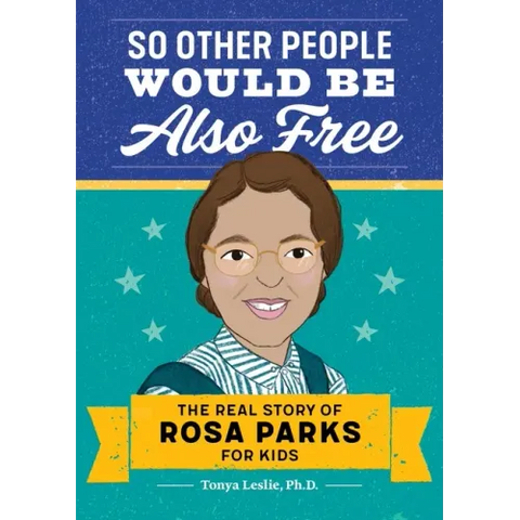 So Other People Would Be Also Free: The Real Story of Rosa Parks for Kids