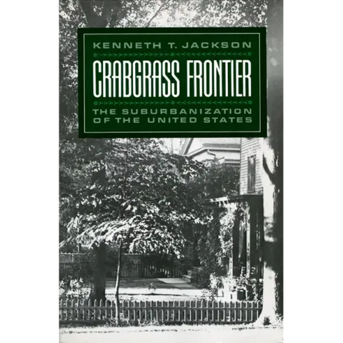 Crabgrass Frontier: The Suburbanization of the United States