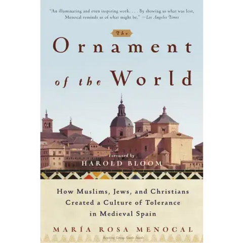 The Ornament of the World: How Muslims, Jews, and Christians Created a Culture of Tolerance in Medieval Spain