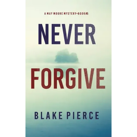 Never Forgive (A May Moore Suspense Thriller-Book 5)