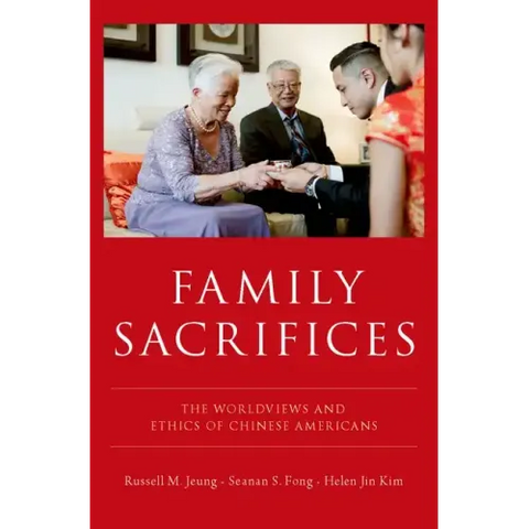 Family Sacrifices: The Worldviews and Ethics of Chinese Americans