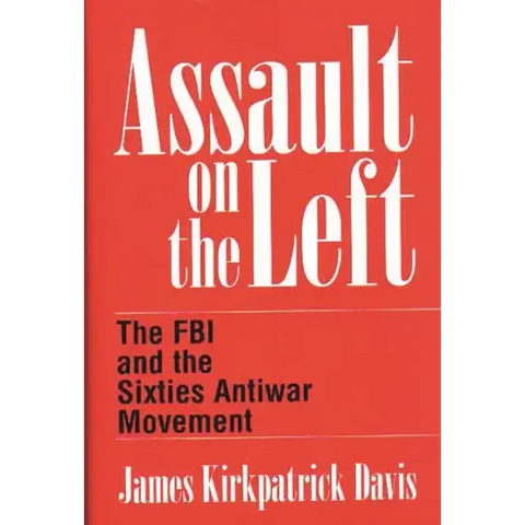 Assault on the Left: The FBI and the Sixties Antiwar Movement